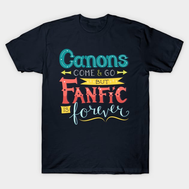 Fanfic is Forever T-Shirt by sixhours